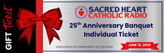 Gift Certificate for Sacred Heart Radio's 25th Anniversary Banquet (Digital)